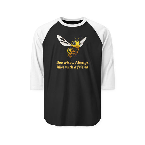 "Bee wise... Always hike with a friend" - Raglan Shirt with wilderness message